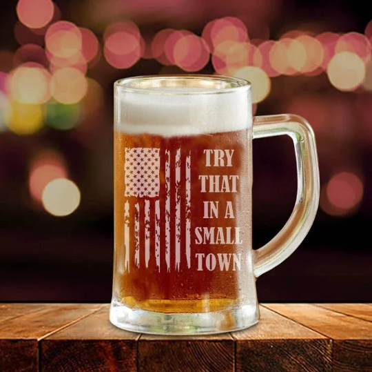 Try That In A Small Town Beer Mug