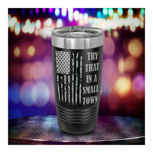 Nashville Try That In A Small Town Tumbler